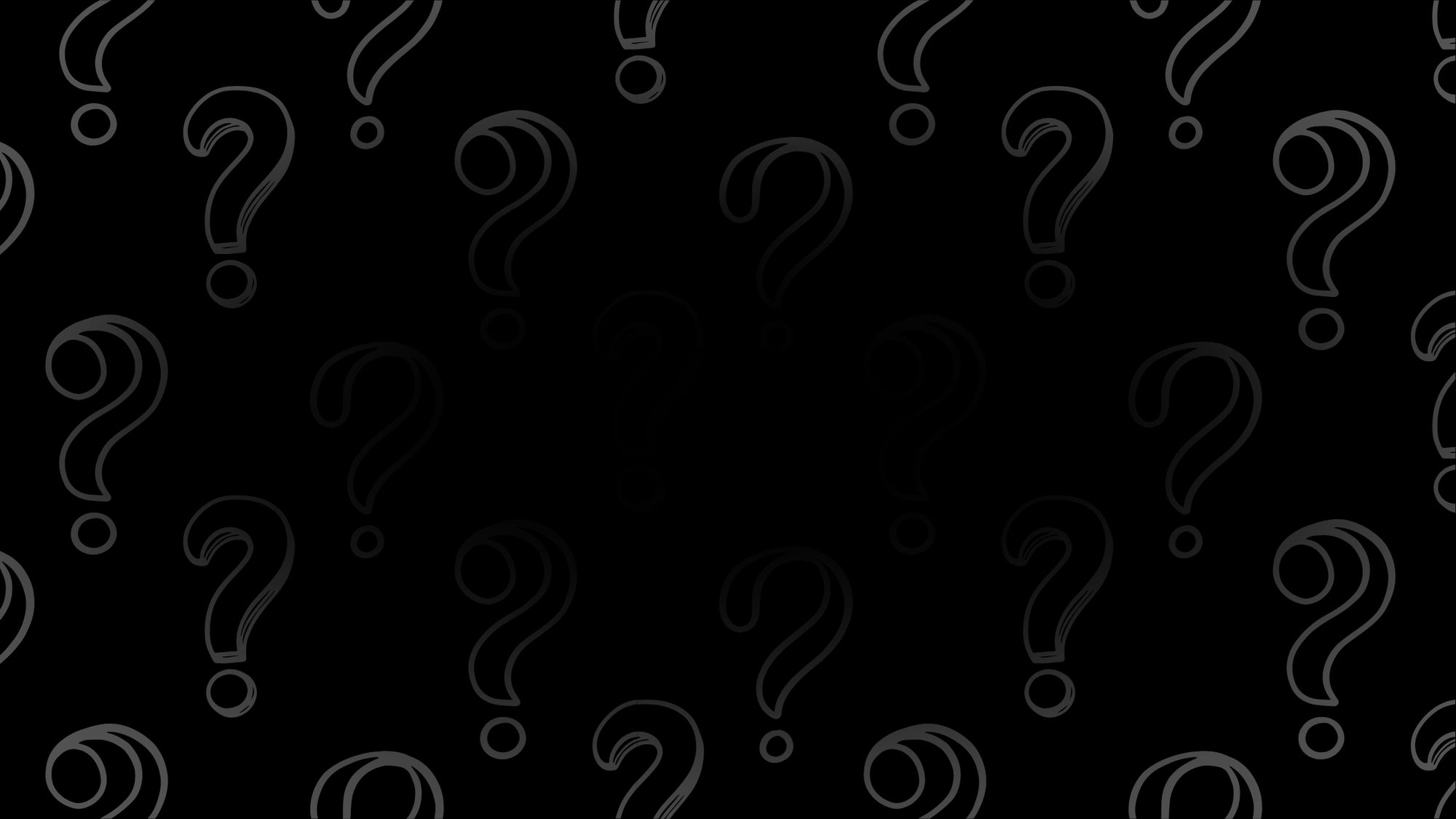 Black background with secret question marks in light grey